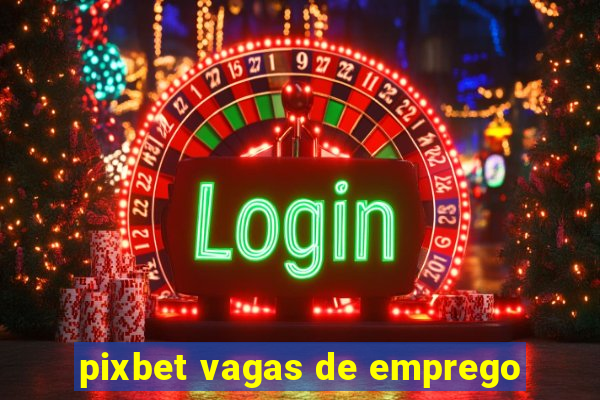 pixbet vagas de emprego